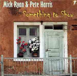 Mick Ryan  & Pete Harris  - Something To Show