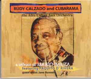 Rudy Calzado And Cubarama The Afro Cuban Jazz Orchestra Formerly Known As Mario Bauzá's Orchestra Featuring Paquito D'Rivera Guest Artist Jane Bunnett - A Tribute To Mario Bauza