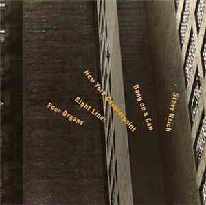Steve Reich / Bang On A Can - New York Counterpoint / Eight Lines / Four Organs