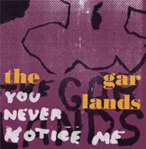 The Garlands - You Never Notice Me