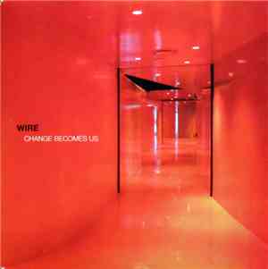 Wire - Change Becomes Us