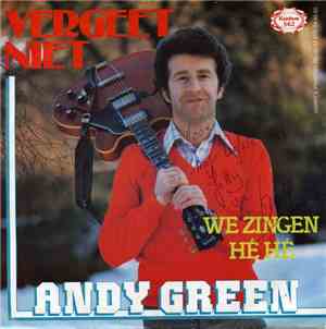 Andy Green  - Vergeet Niet / We Zingen Hé Hé