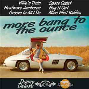 Danny Deluxe  - More Bang To The Ounce