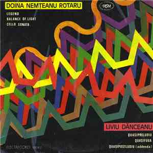 Doina Nemțeanu Rotaru / Liviu Dănceanu - Legend, Balance Of Light, Cello Sonata / Quasipreludiu, Quasifuga, Quasipostludiu (Addenda)