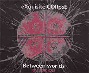 eXquisite CORpsE - Between Worlds (The Remixes)