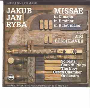 Jakub Jan Ryba - Coro Di Praga, The New Czech Chamber Orchestra - Missae (in C Major, In E Minor, In B Flat Major)