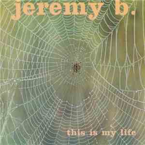 Jeremy B.  - This Is My Life