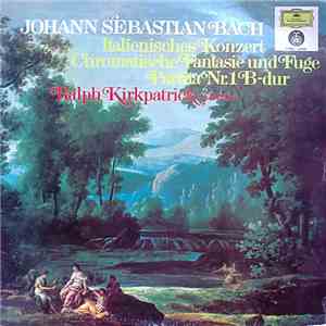 Johann Sebastian Bach, Ralph Kirkpatrick - Italianisches Konzert / Chromatische Fantasie Und Fuge / Partita Nr. 1 B-dur