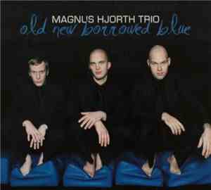 Magnus Hjorth Trio - Old New Borrowed Blue