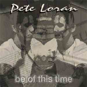 Pete Loran - Be Of This Time