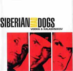 Siberian Mad Dogs - Vodka & Kalashnikov