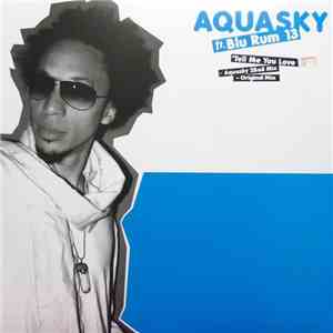 Aquasky Ft. Blu Rum 13 - Tell Me You Love It