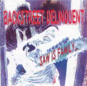 Backstreet Delinquent - Saw Is Family...