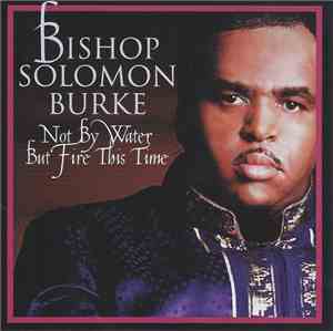 Bishop Solomon Burke - Not By Water But Fire This Time