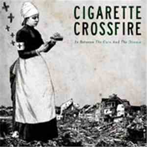 Cigarette Crossfire - In Between The Cure And The Disease
