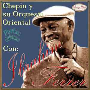 Ibrahim Ferrer, Chepin Y Su Orquesta Oriental - Ibrahim Ferrer