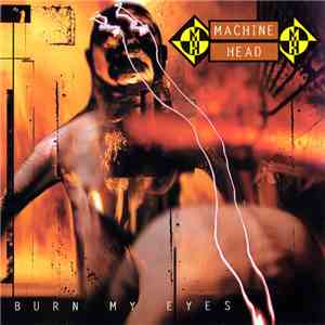 Machine Head  - Burn My Eyes