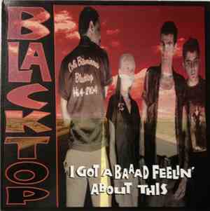 Blacktop - I Got A Baaad Feelin' About This
