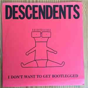Descendents - I Don't Want To Get Bootlegged