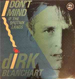 Dirk Blanchart - I Don't Mind (If The Sputnik Lands)