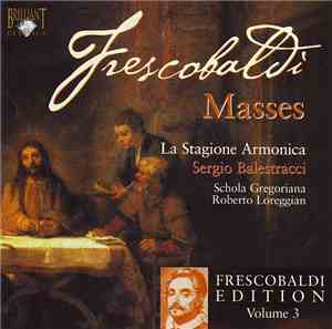Frescobaldi - La Stagione Armonica, Sergio Balestracci, Schola Gregoriana, Roberto Loreggian - Masses