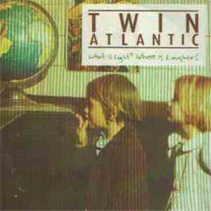 Twin Atlantic - What Is Light, Where Is Laughter?