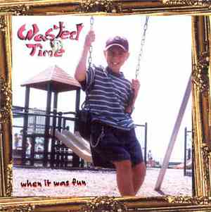 Wasted Time - When It Was Fun