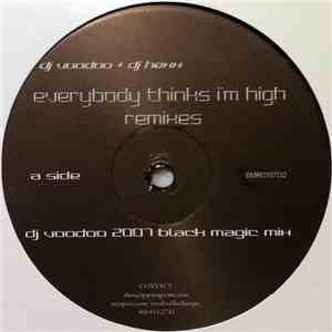 DJ Voodoo  & DJ Hexx - Everybody Thinks I'm High (Remixes Disc Two)