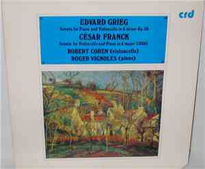 Edvard Grieg, César Franck, Robert Cohen, Roger Vignoles - Sonata For Piano And Violoncello In A Minor Op. 36 / Sonata For Violincello And Piano In A Major