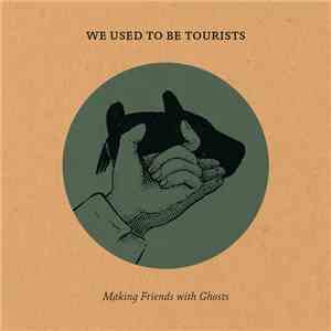 We Used To Be Tourists - Making Friends with Ghosts