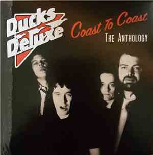 Ducks Deluxe - Coast To Coast The Anthology
