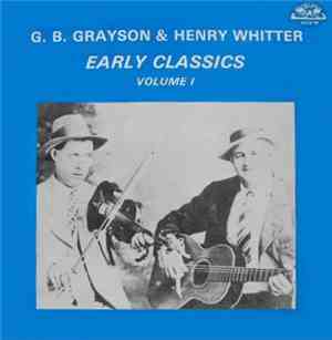 G.B. Grayson & Henry Whitter - Early Classics - Volume I