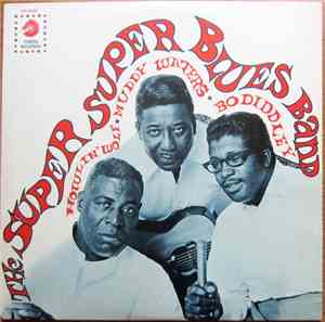 Howlin' Wolf, Muddy Waters, Bo Diddley - The Super Super Blues Band