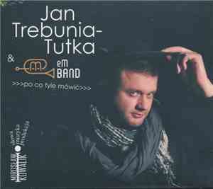 Jan Trebunia - Tutka & eM Band - Po Co Tyle Mówić
