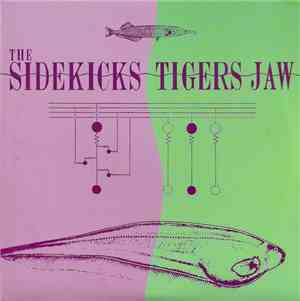 The Sidekicks / Tigers Jaw - The Sidekicks / Tigers Jaw