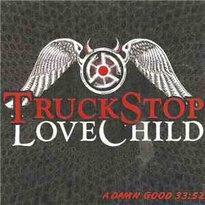 Truckstop Lovechild - A Damn Good 33:52