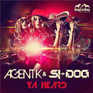 Agent K & Si-Dog - Ya Heard
