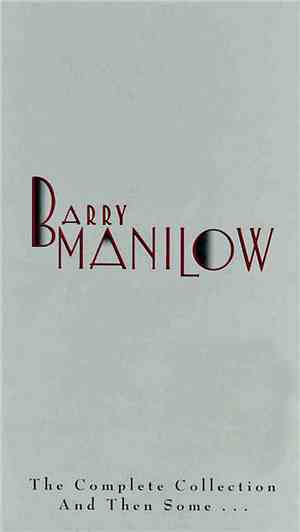 Barry Manilow - The Complete Collection And Then Some