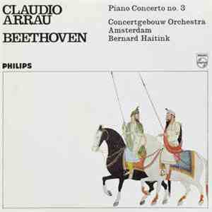 Claudio Arrau, Beethoven, Concertgebouw Orchestra Amsterdam, Bernard Haitink - Piano Concerto No. 3