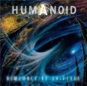 Humanoid  - Remembering Universe