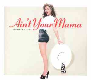 Jennifer Lopez - Ain't Your Mama