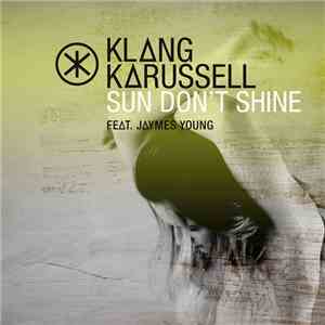 Klangkarussell Feat. Jaymes Young - Sun Don't Shine