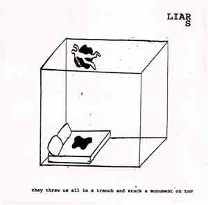 Liars - They Threw Us All In A Trench And Stuck A Monument On Top