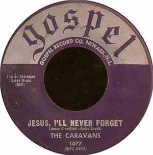 The Caravans  - Jesus, I'll Never Forget / See How The Lord Has Kept Me