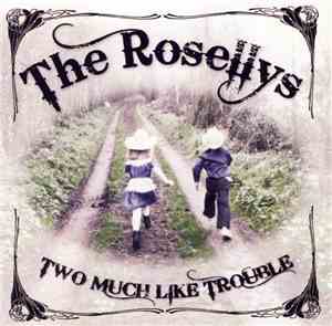 The Rosellys - Two Much Like Trouble