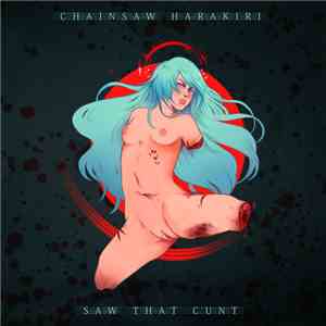 Chainsaw Harakiri - Saw That Cunt