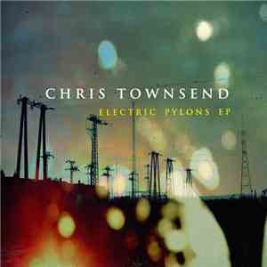 Chris Townsend  - Electric Pylons EP