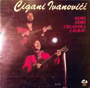 Cigani Ivanovići - Gori, Gori Ciganska Ljubav