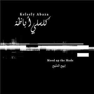 Kelsely Abaza - Mood Up The Mode
