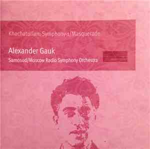 Khachaturian – Moscow Radio Symphony Orchestra, Alexander Gauk, Samosud - Symphony No. 1 / Masquerade